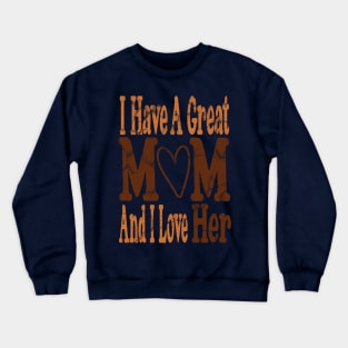 I have a great Mom and I love her Mother's day | I love mom Crewneck Sweatshirt